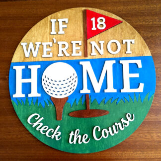 Golfer's Sign "If We're Not Home"
